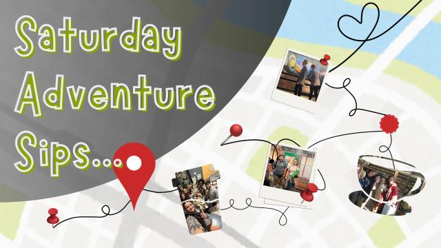 Saturday Adventure Sips